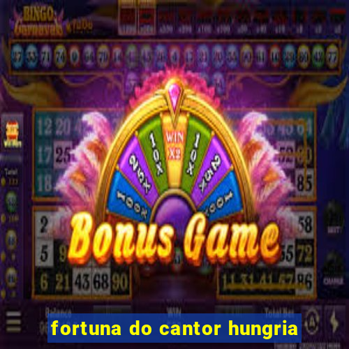 fortuna do cantor hungria